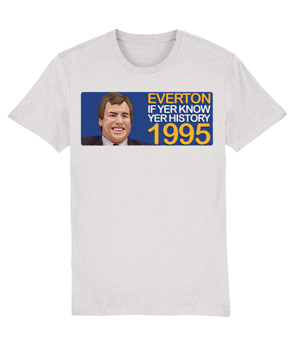Everton 1995 Joe Royle If Yer Know Yer History Unisex T-Shirt